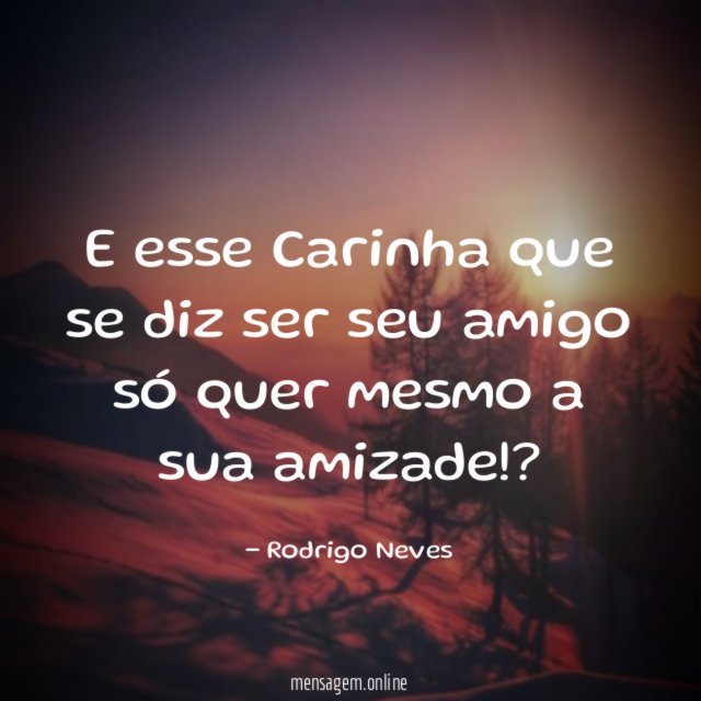 E esse Carinha que se diz ser seu