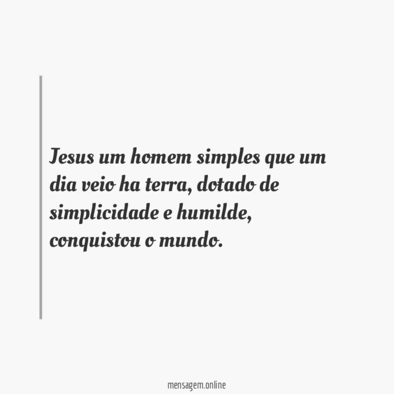 Jesus um homem simples que um dia veio ha terra