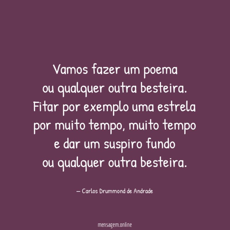 Vamos fazer um poema ou qualquer outra besteira