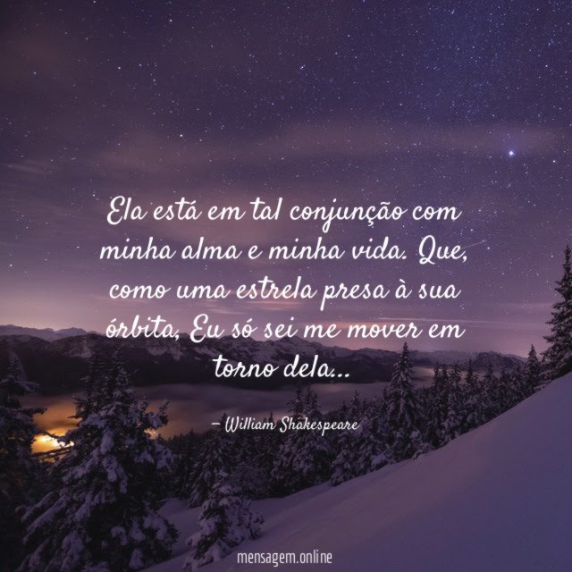 Ela está em tal conjunção com minha alma e minha vida