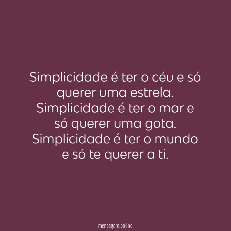 Simplicidade é ter o céu e só querer uma estrela