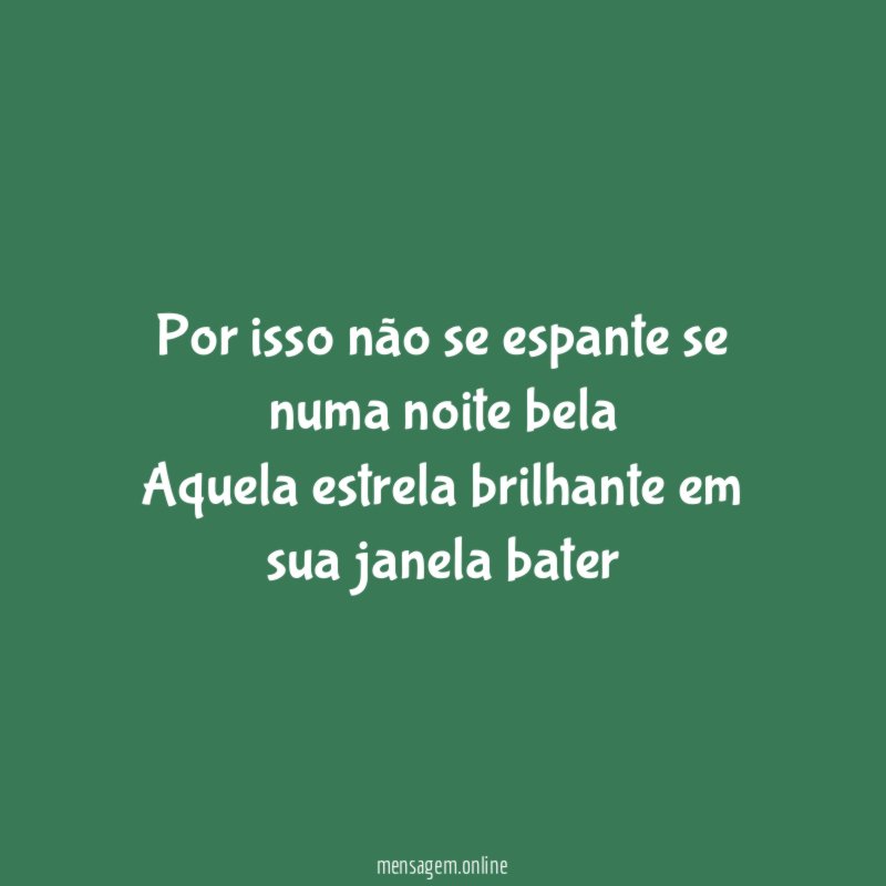 Por isso não se espante se numa noite