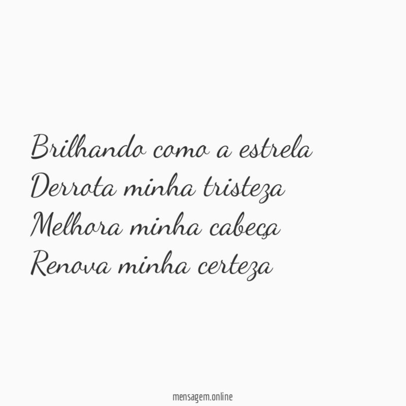 Brilhando como a estrela Derrota minha tristeza Melhora minha cabeça Renova