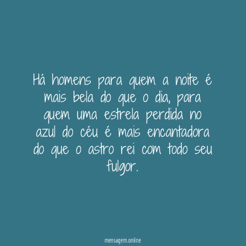 Há homens para quem a noite é mais bela do que o dia