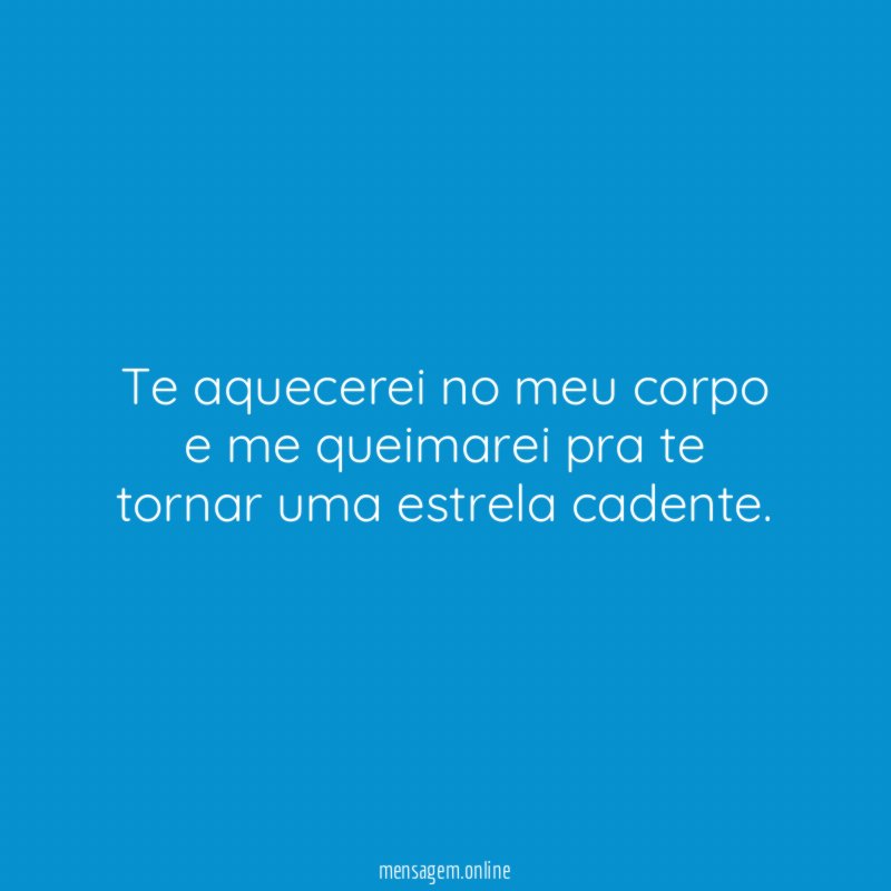 Te aquecerei no meu corpo e me queimarei