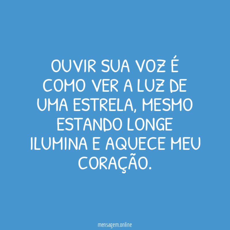 Ouvir sua voz é como ver a luz de uma estrela