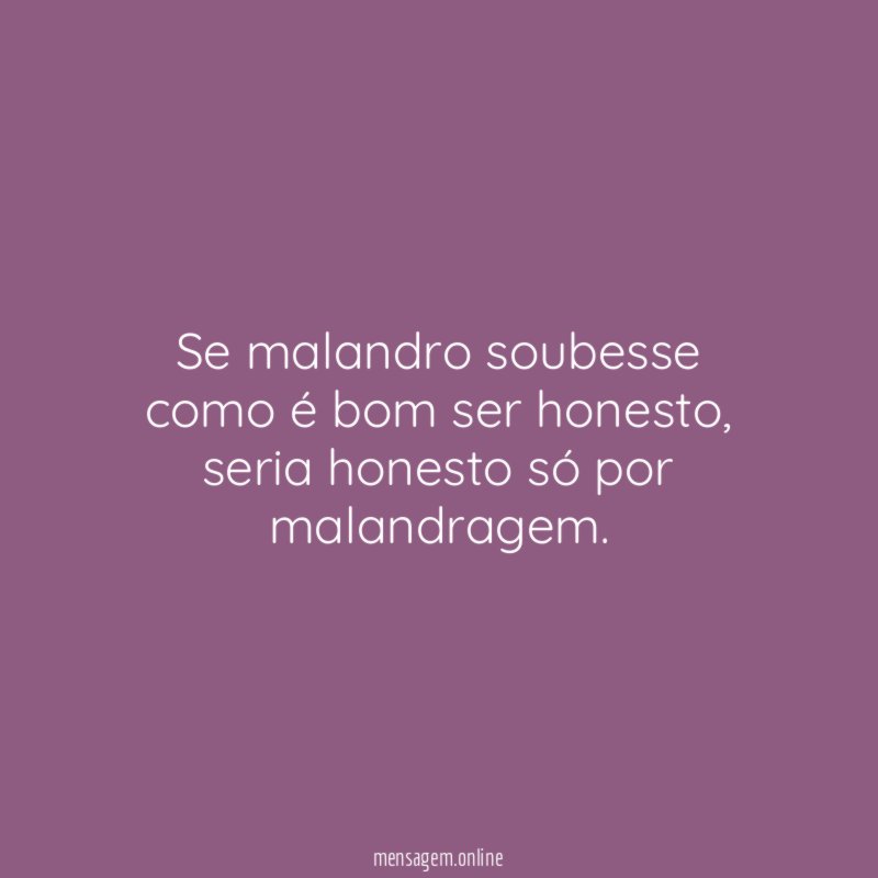Se malandro soubesse como é bom ser honesto