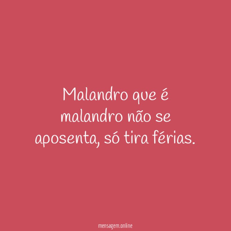 Malandro que é malandro não se aposenta