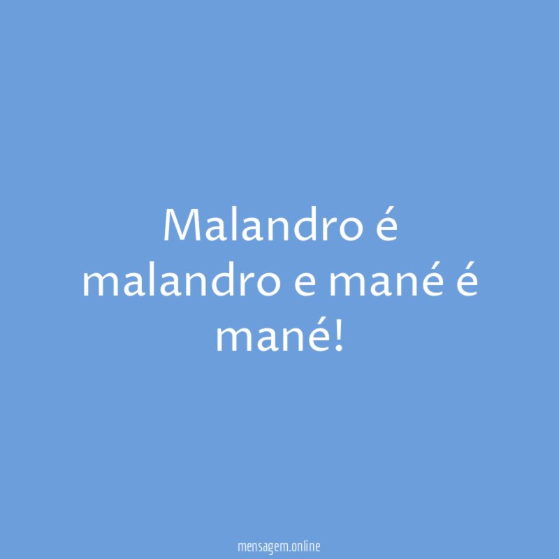 Malandro é malandro e mané é mané