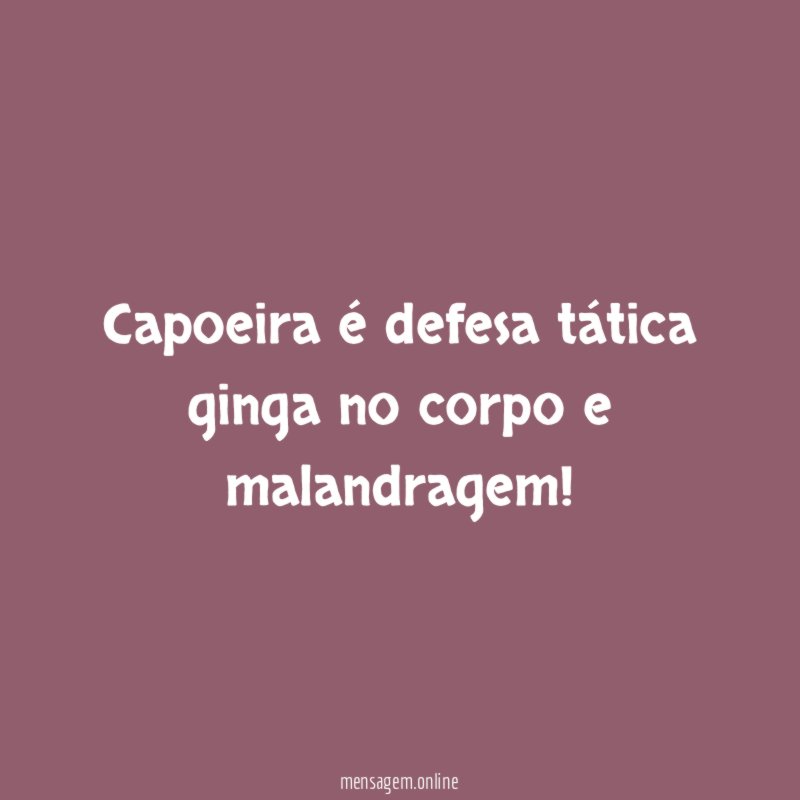Capoeira é defesa tática ginga no corpo e malandragem