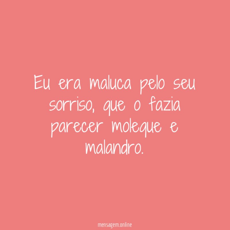 Eu era maluca pelo seu sorriso