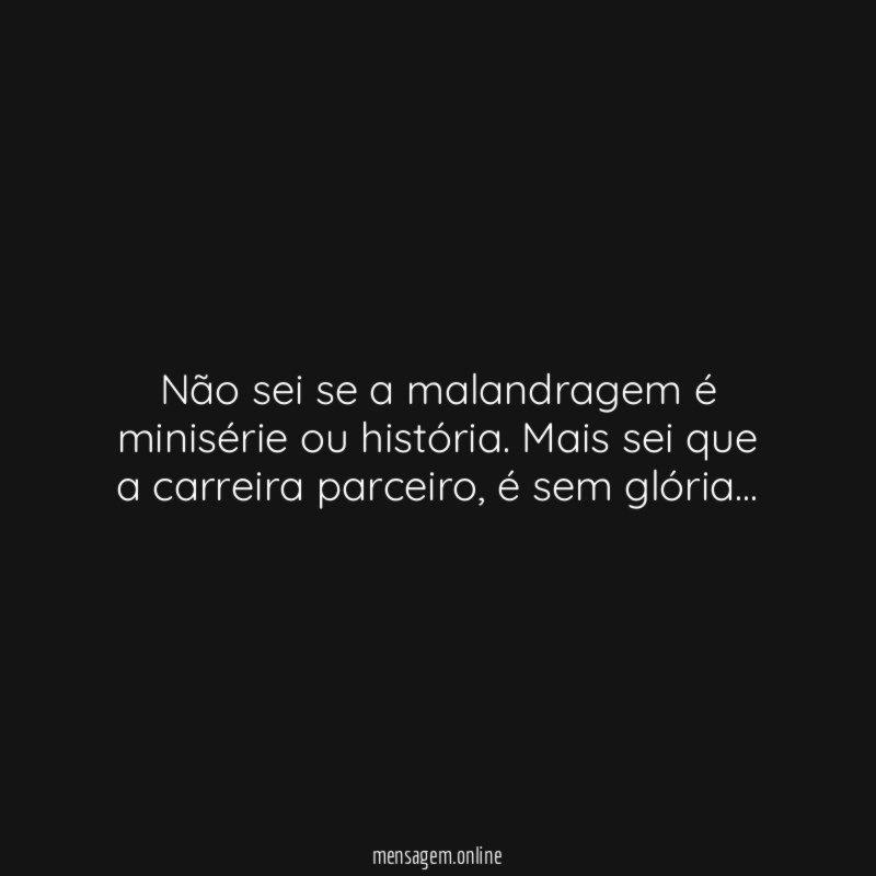 Não sei se a malandragem é minisérie ou história