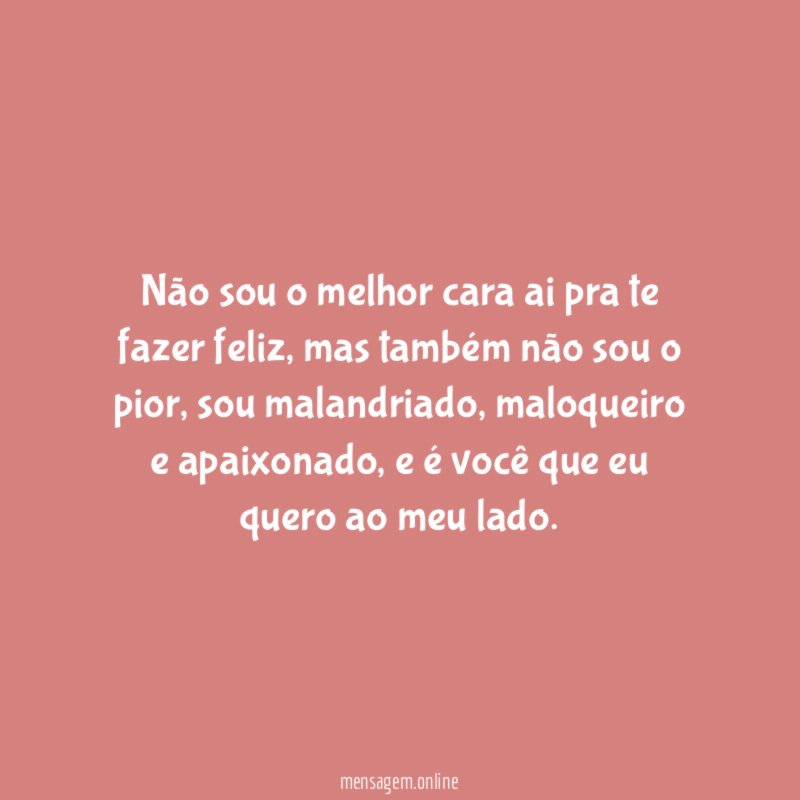 Não sou o melhor cara ai pra te fazer feliz