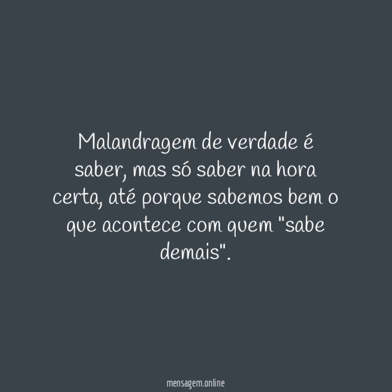 Malandragem de verdade é saber