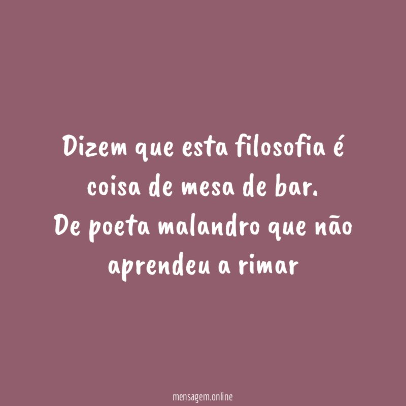 Dizem que esta filosofia é coisa de mesa de bar