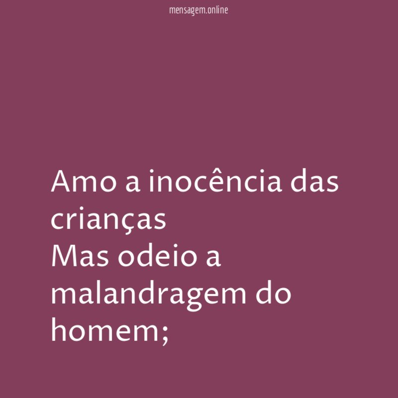 Amo a inocência das crianças Mas odeio a malandragem