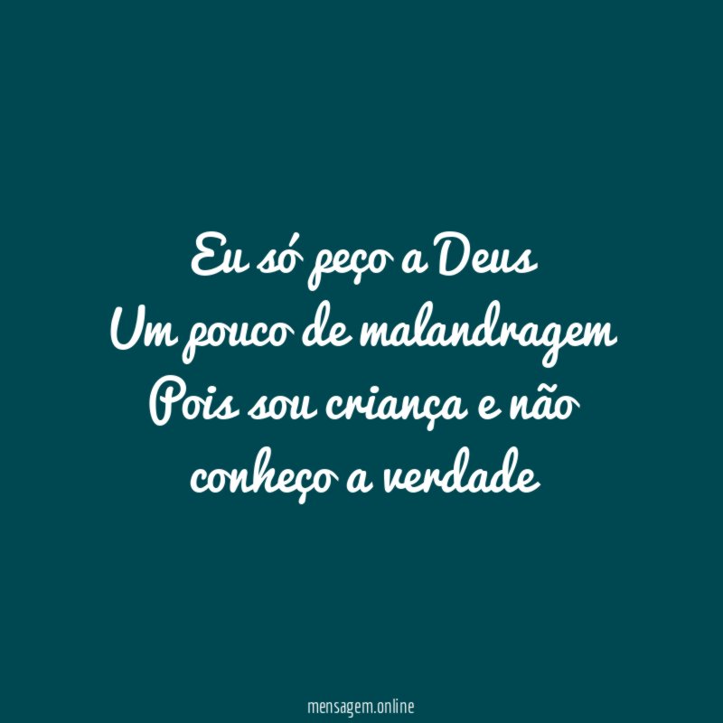 Eu só peço a Deus Um pouco de malandragem Pois