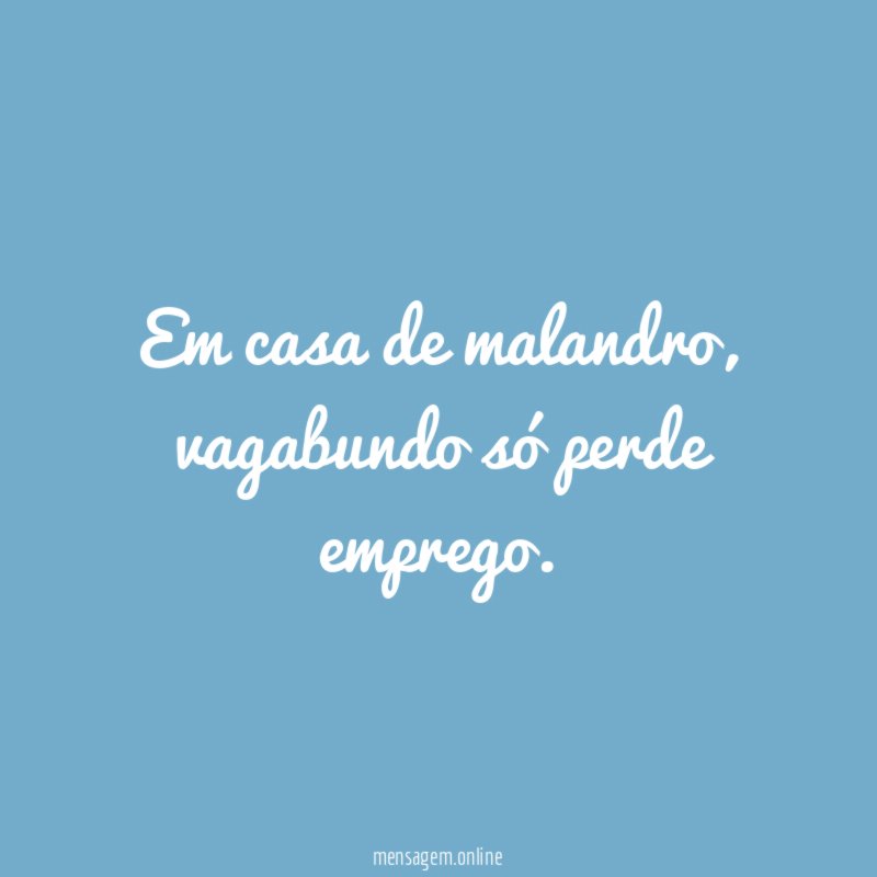 Em casa de malandro