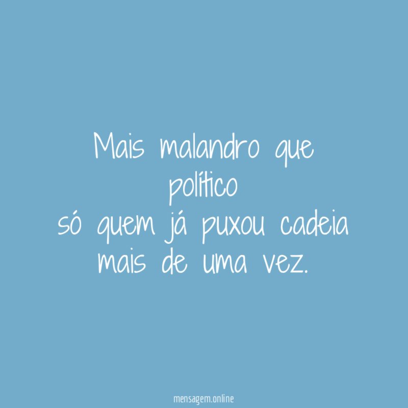 Mais malandro que político só quem já puxou cadeia mais