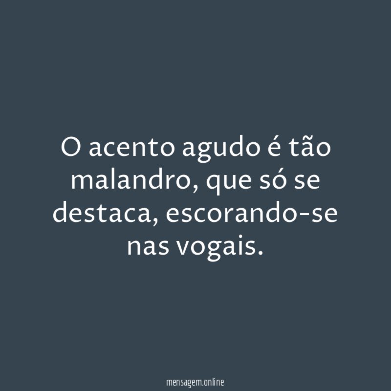 O acento agudo é tão malandro