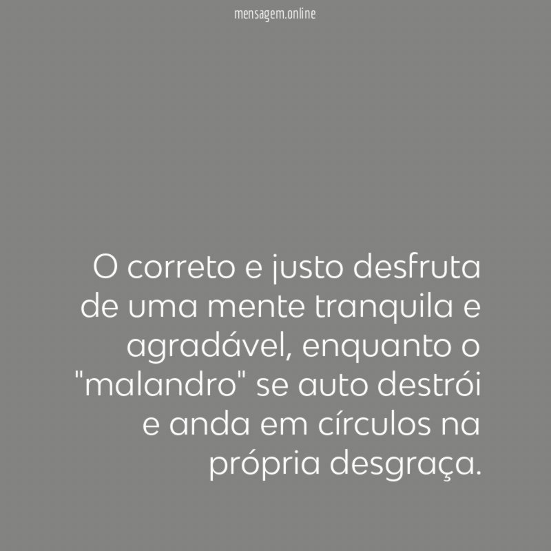 O correto e justo desfruta de uma mente tranquila e agradável