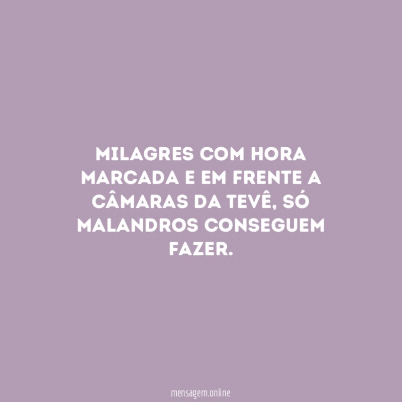 Milagres com hora marcada e em frente a câmaras da tevê