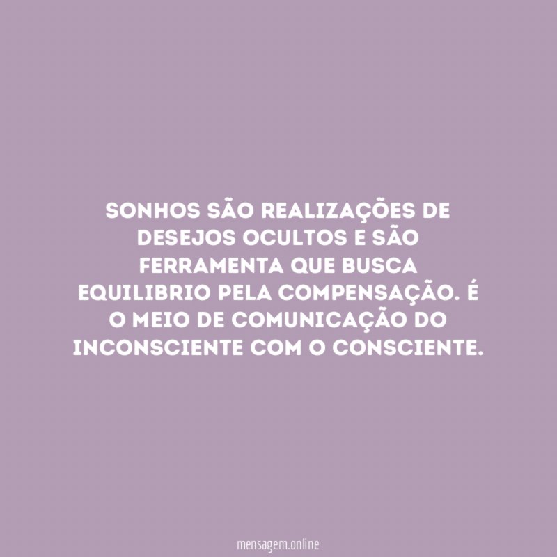Sonhos são realizações de desejos ocultos e são