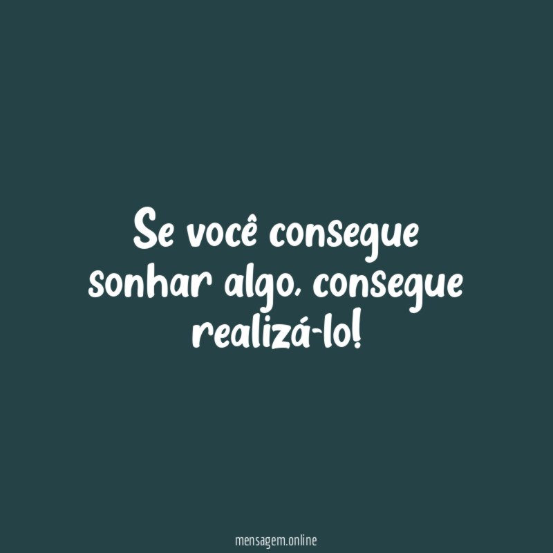 Se você consegue sonhar algo