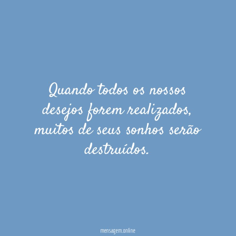 Quando todos os nossos desejos forem realizados