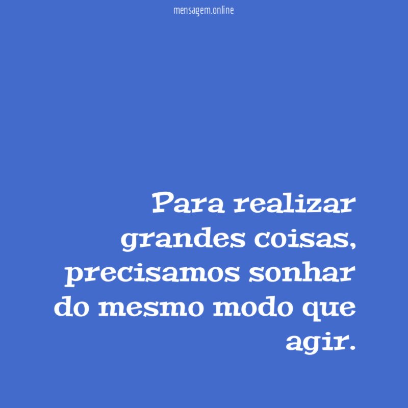 Para realizar grandes coisas