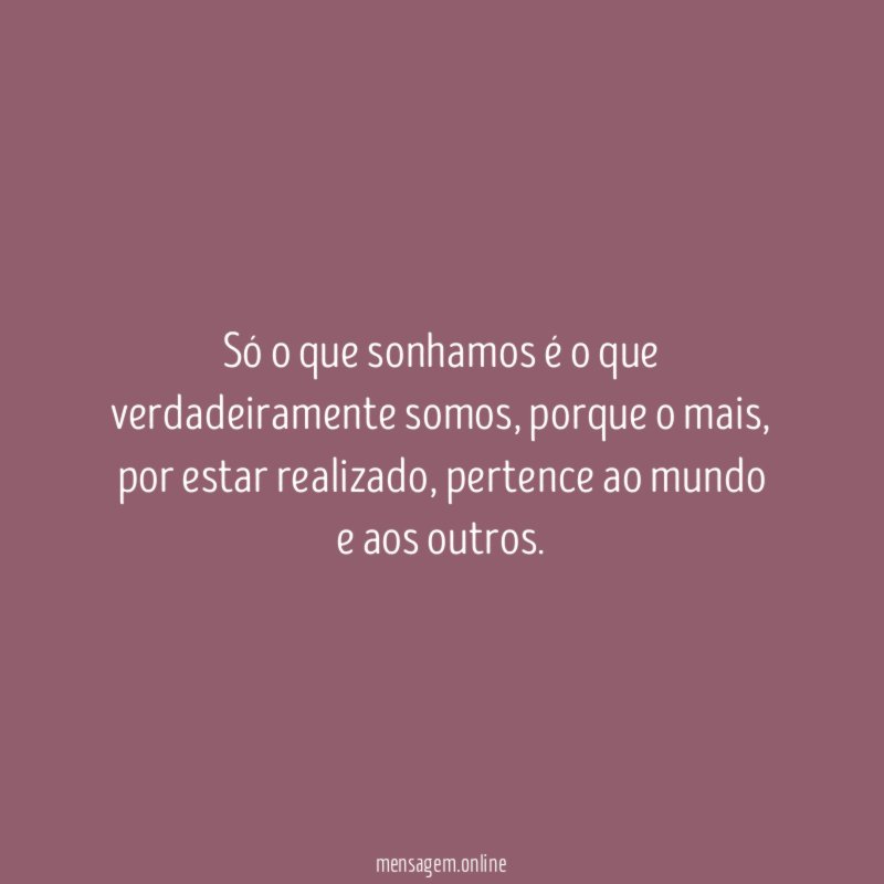 Só o que sonhamos é o que verdadeiramente somos