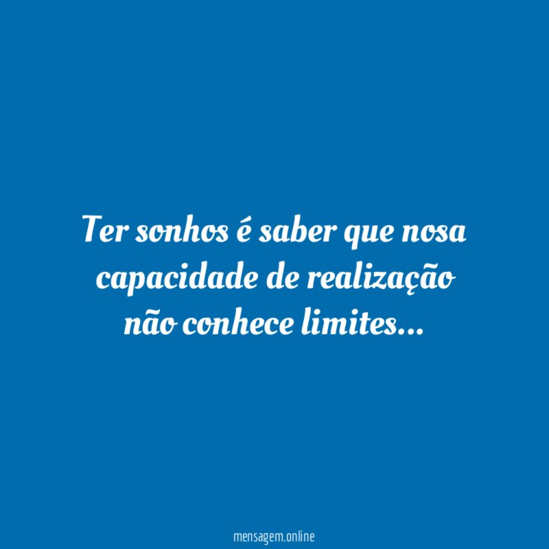 Ter sonhos é saber que nosa capacidade de