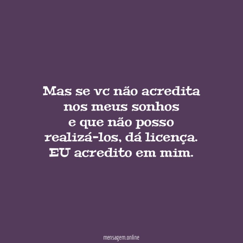 Mas se vc não acredita nos meus sonhos