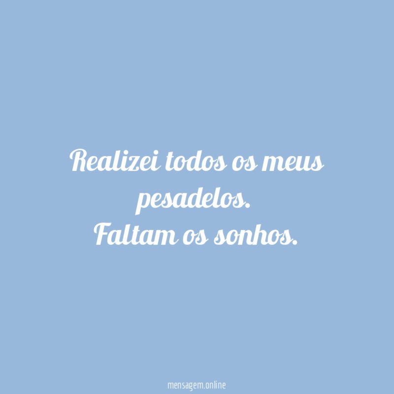 Realizei todos os meus pesadelos
