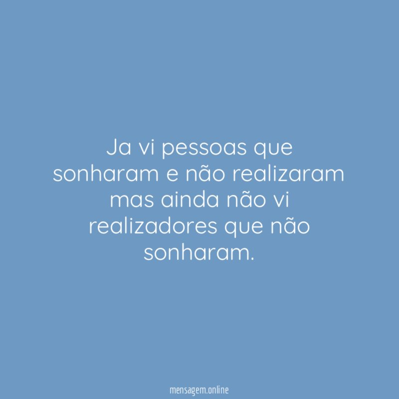 Ja vi pessoas que sonharam e não realizaram