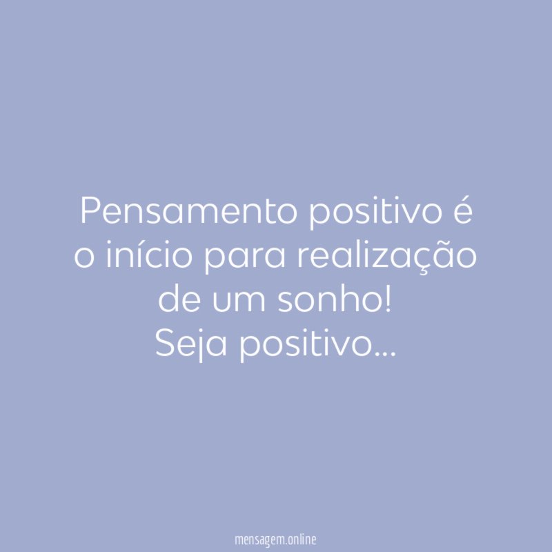 Pensamento positivo é o início para realização de um sonho