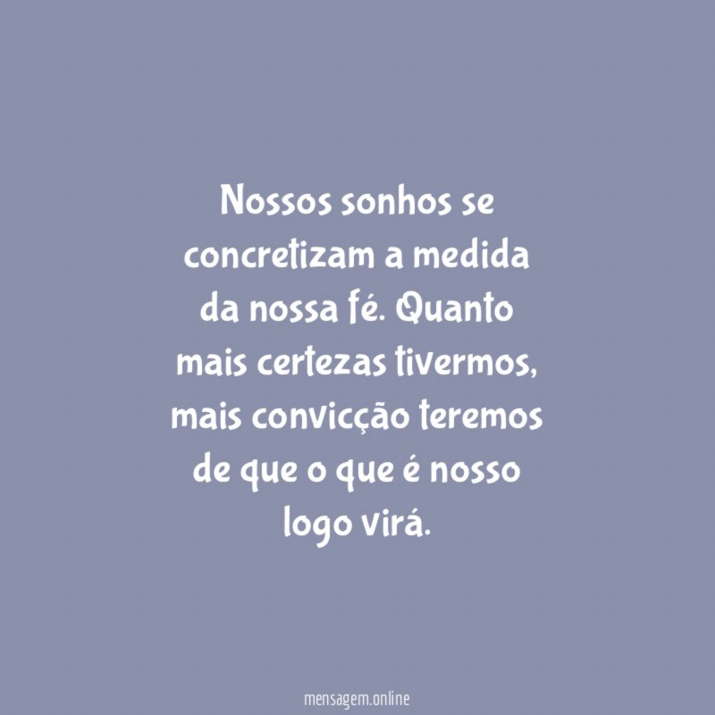 Nossos sonhos se concretizam a medida da nossa fé