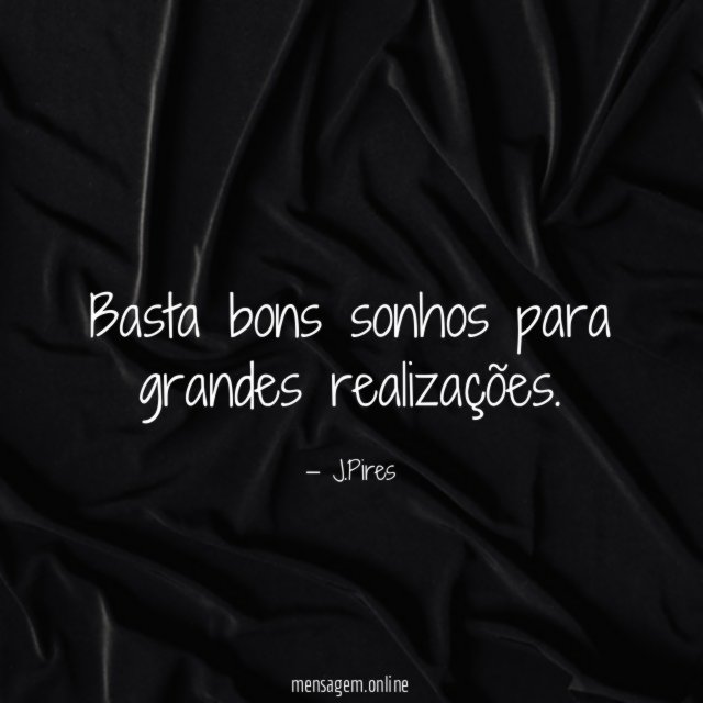 Basta bons sonhos para grandes realizações