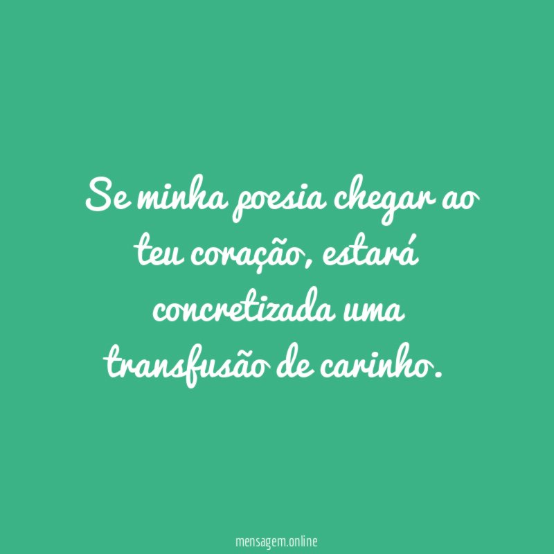 Se minha poesia chegar ao teu coração