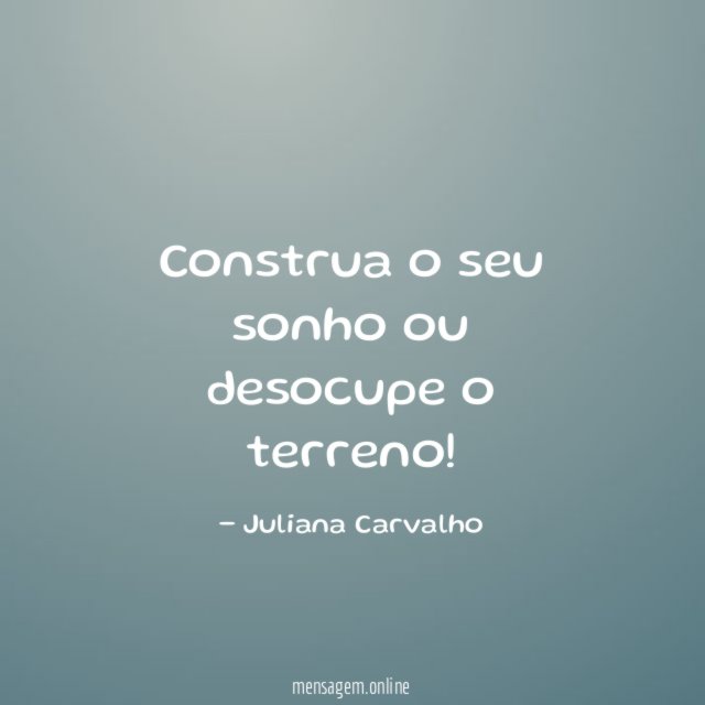 Construa o seu sonho ou desocupe o terreno