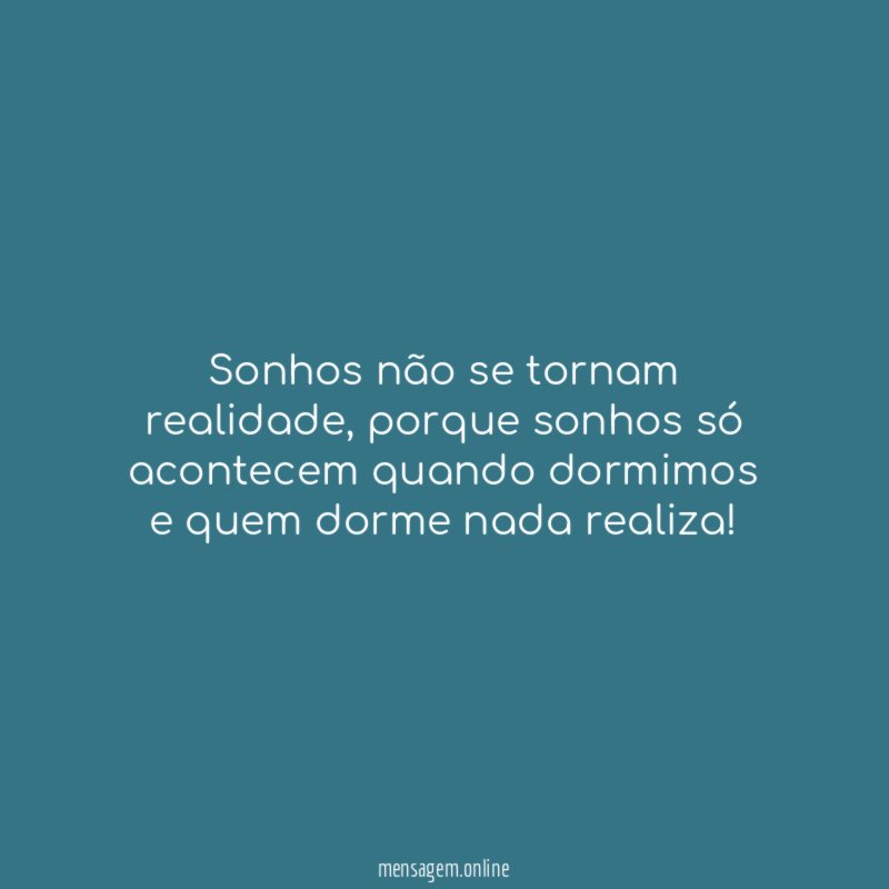 Sonhos não se tornam realidade