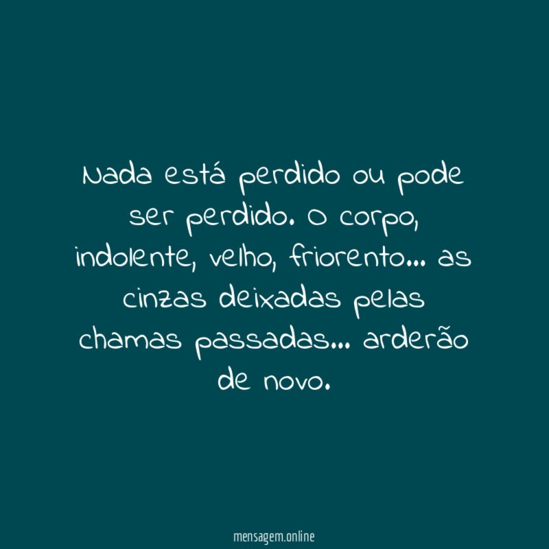Nada está perdido ou pode ser perdido
