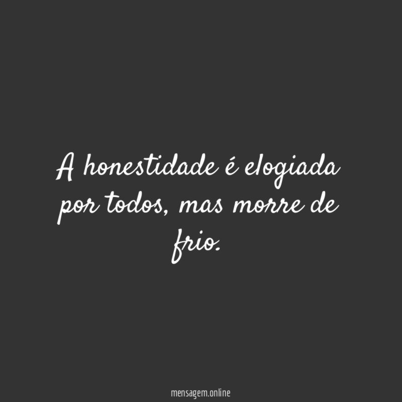 A honestidade é elogiada por todos