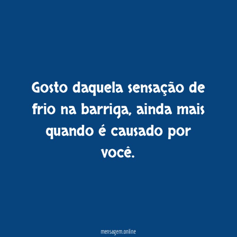 Gosto daquela sensação de frio na barriga