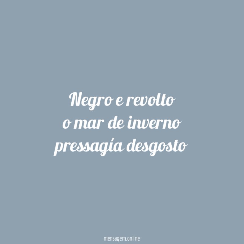 negro e revolto o mar de inverno pressagía desgosto
