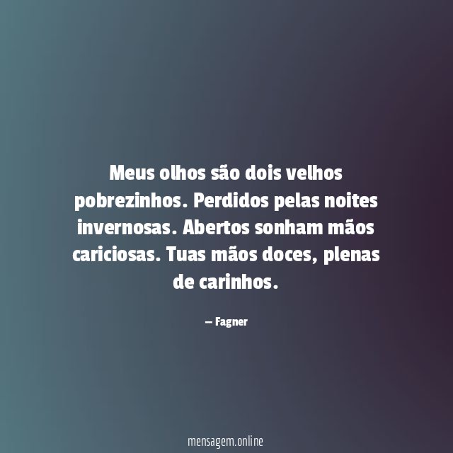 Meus olhos são dois velhos pobrezinhos