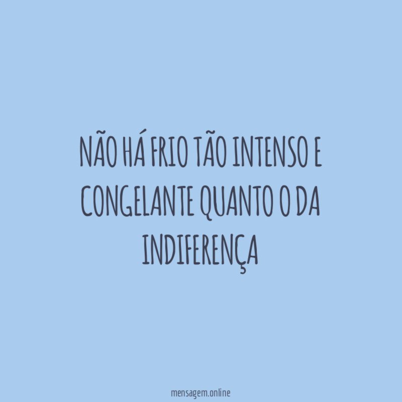 Não há frio tão intenso e congelante quanto