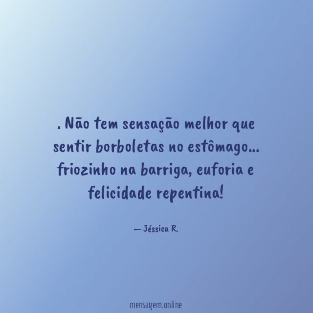 Não tem sensação melhor que sentir borboletas no estômago