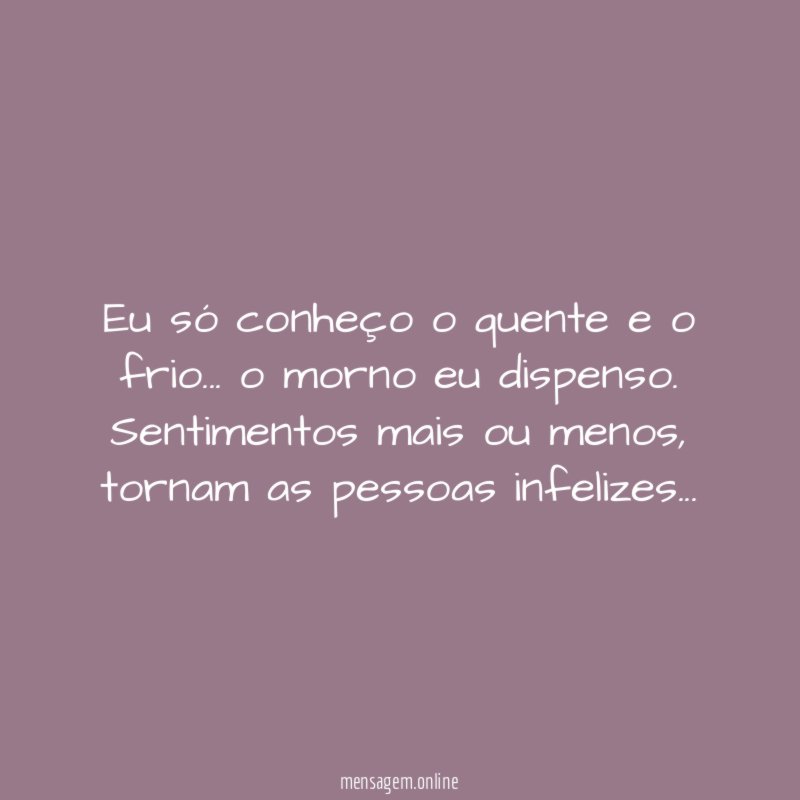 Eu só conheço o quente e o frio