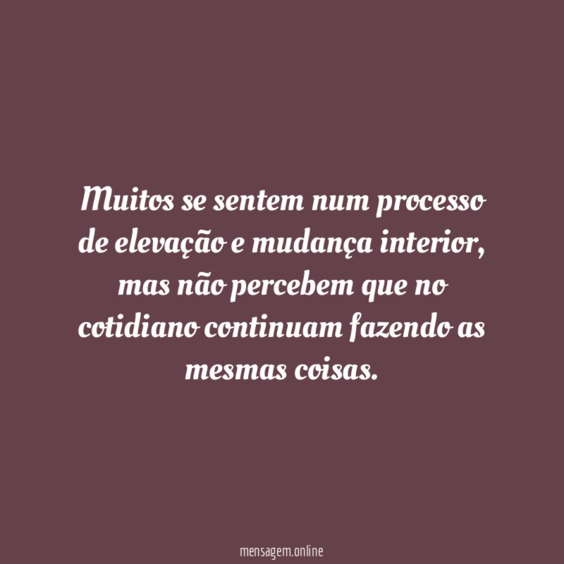 Muitos se sentem num processo de elevação e mudança interior